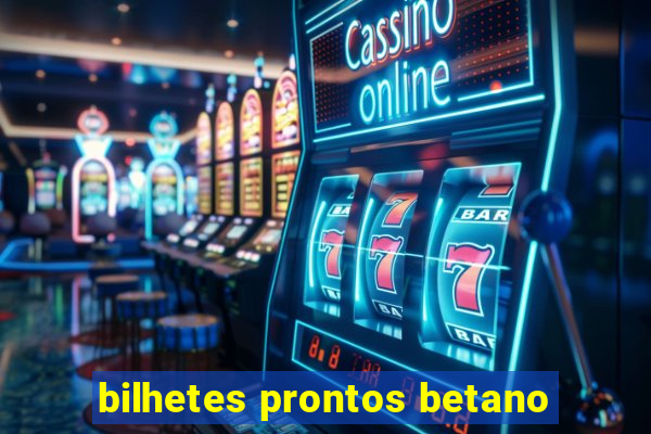 bilhetes prontos betano